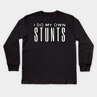 I Do My Own Stunts Kids Long Sleeve T-Shirt